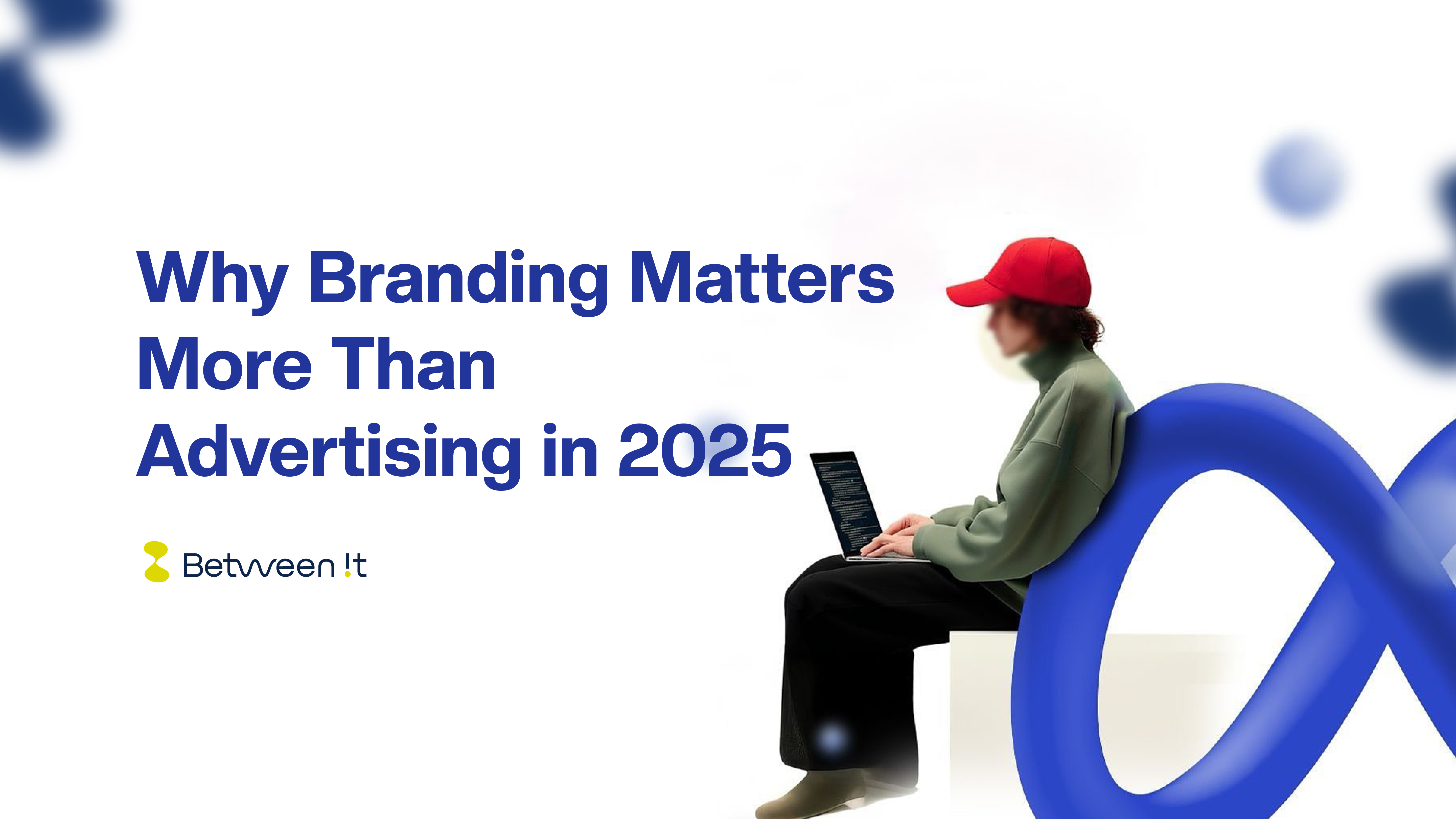 Why Branding Matters More Than Advertising in 2025
